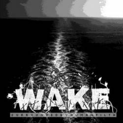 Wake (CAN) : Surrounded by Human Filth